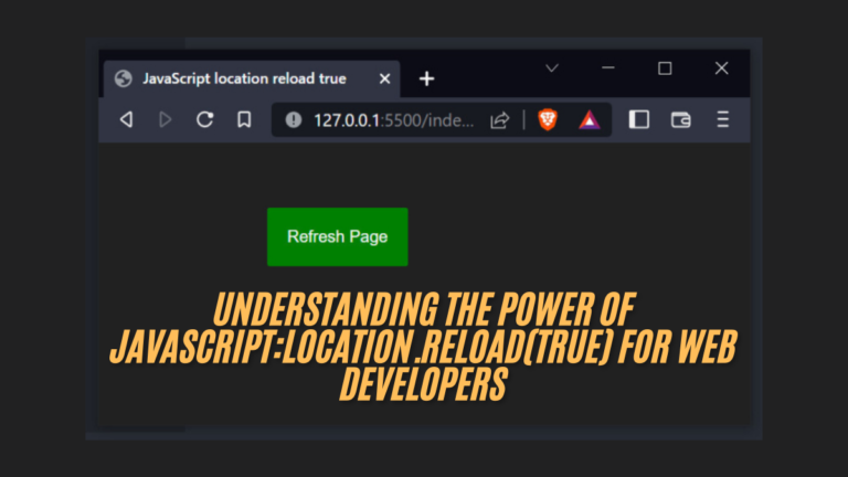 Understanding the Power of javascript:location.reload(true) for Web Developers