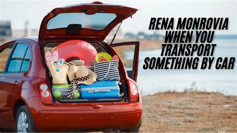 How rena monrovia when you transport something by car tips and best Experiences