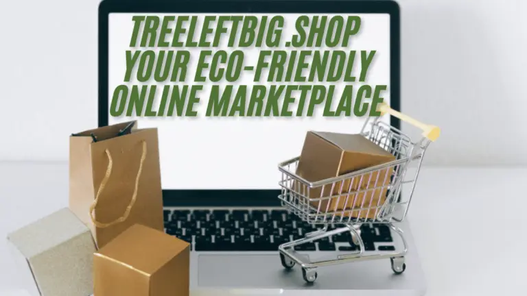 Treeleftbig.shop: Your Eco-Friendly Online Marketplace for Sustainable Living ultimate guide